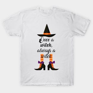 Once a witch always a witch. T-Shirt